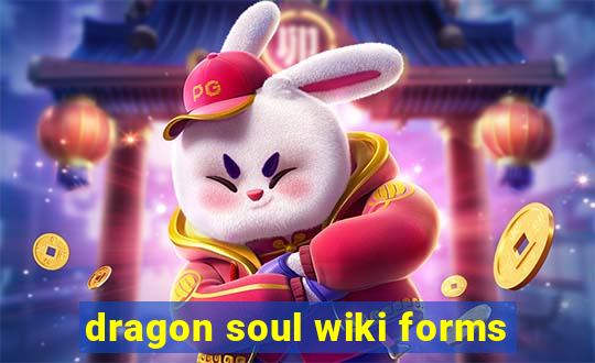 dragon soul wiki forms